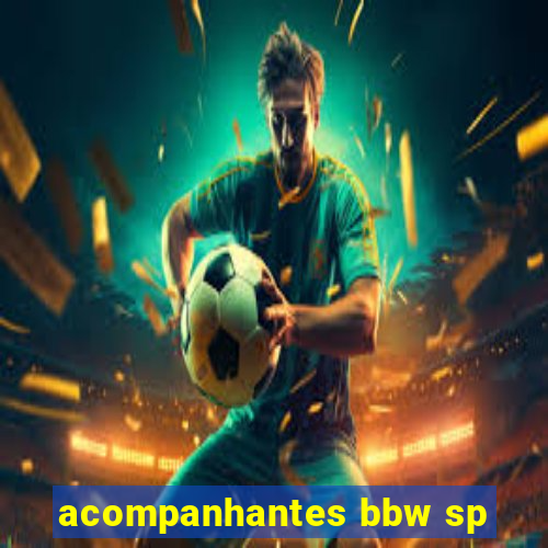 acompanhantes bbw sp